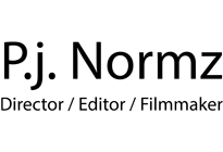 Pj Normz - Director / Editor / Filmmaker